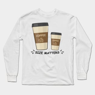 Size Matters - Coffee - Funny Illustration Long Sleeve T-Shirt
